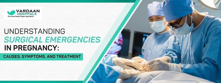 Understanding Surgical Emergencies in Pregnancy: Causes, Symptoms & Care