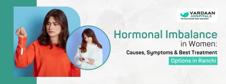 Hormonal Imbalance in Women: Causes, Symptoms & Best Treatment Options in Ranchi