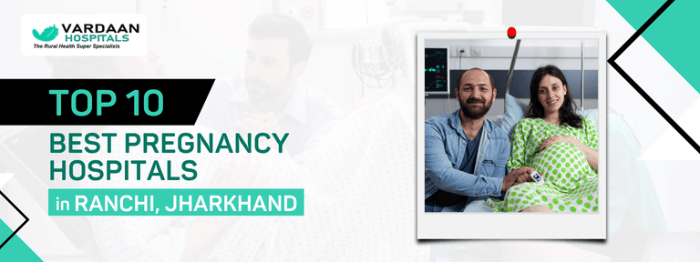 Top 10 Best Pregnancy Hospitals in Ranchi, Jharkhand