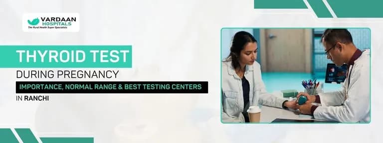 Thyroid Test During Pregnancy: Importance, Normal Range & Best Testing Centers in Ranchi